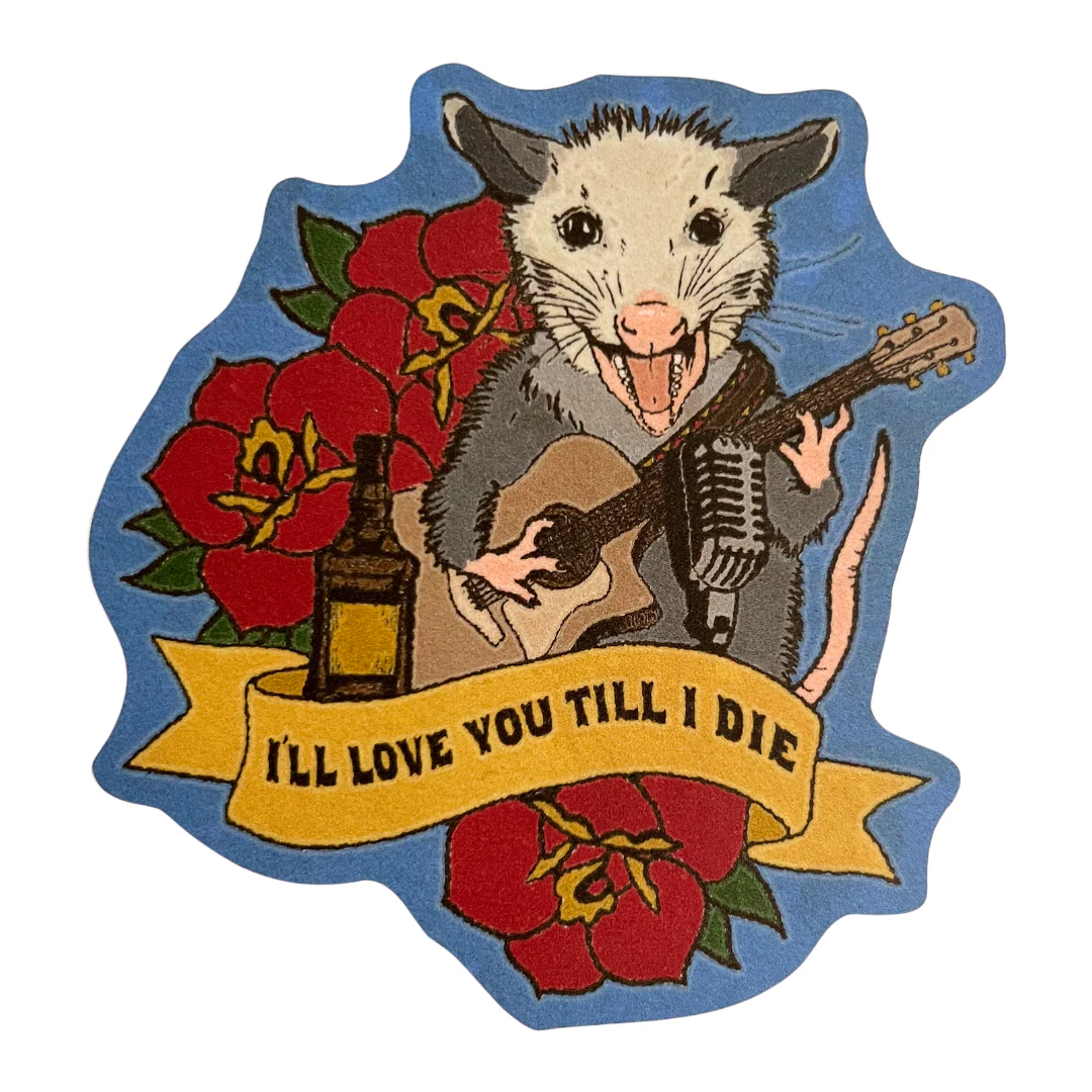 I'll Love You Till I Die Possum Sticker